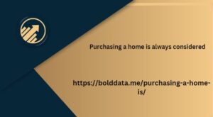 Purchasing a home is always considered