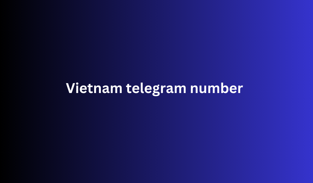 Vietnam telegram number